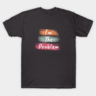 I'm the problem T-Shirt